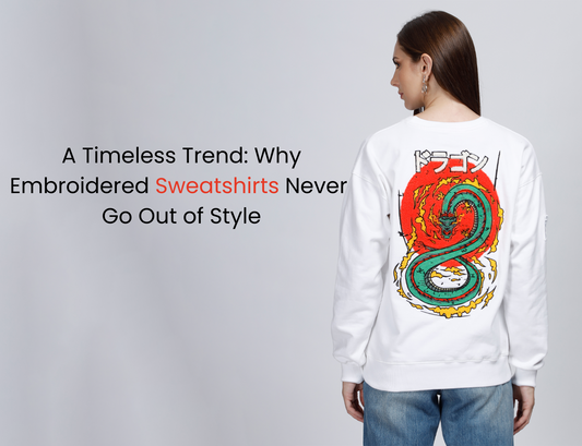 A Timeless Trend: Why Embroidered Sweatshirts Never Go Out of Style